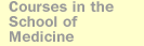 Courses in the School of Medicine 2005-2007 Online Bulletin