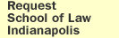 Request School of Law—Indianapolis 2002-2004 Application Packet