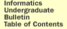 Informatics Undergraduate 
Bulletin Table of Contents